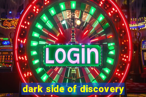 dark side of discovery